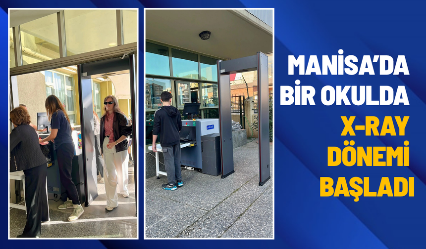 Manisa’da bir okulda X-ray dönemi başladı