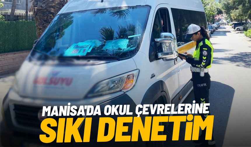 Manisa'da okul çevrelerine sıkı trafik denetimi: 9 sürücüye ceza
