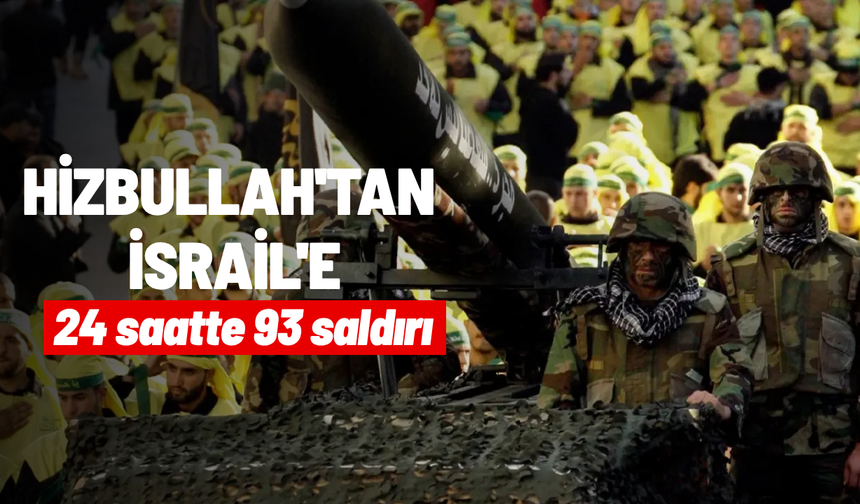 Hizbullah'tan İsrail'e 24 saatte 93 saldırı