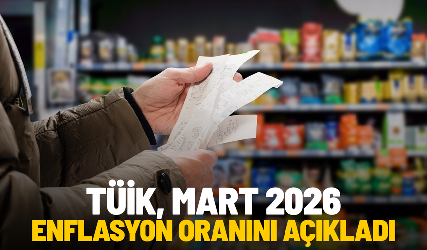 TÜİK, Mart 2026 enflasyon oranını açıkladı