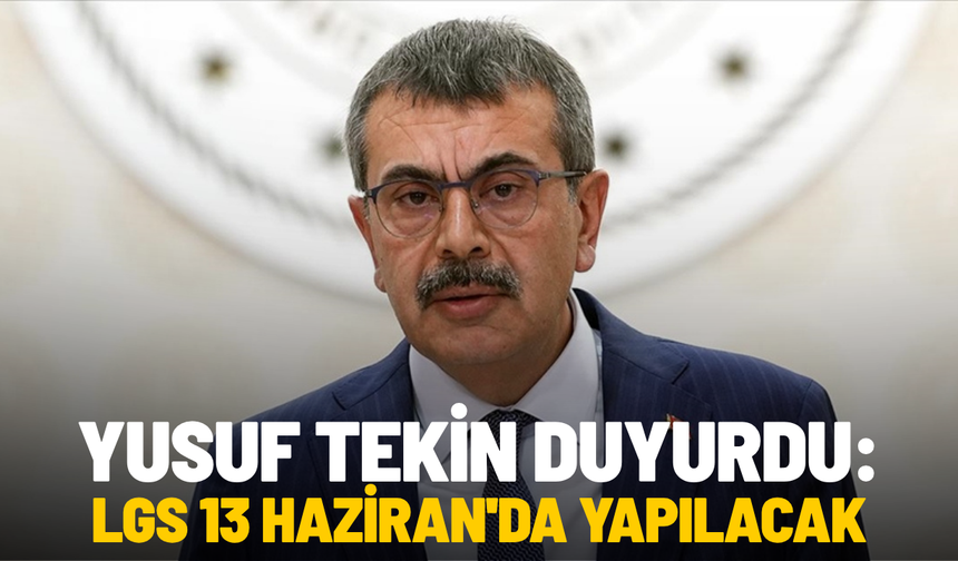 Yusuf Tekin duyurdu: LGS 13 Haziran'da yapılacak