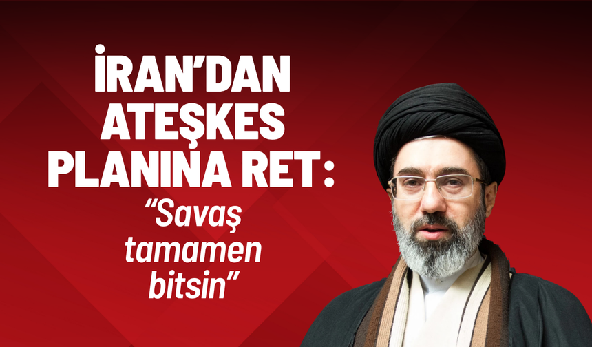 İran’dan ateşkes planına ret: “Savaş tamamen bitsin”