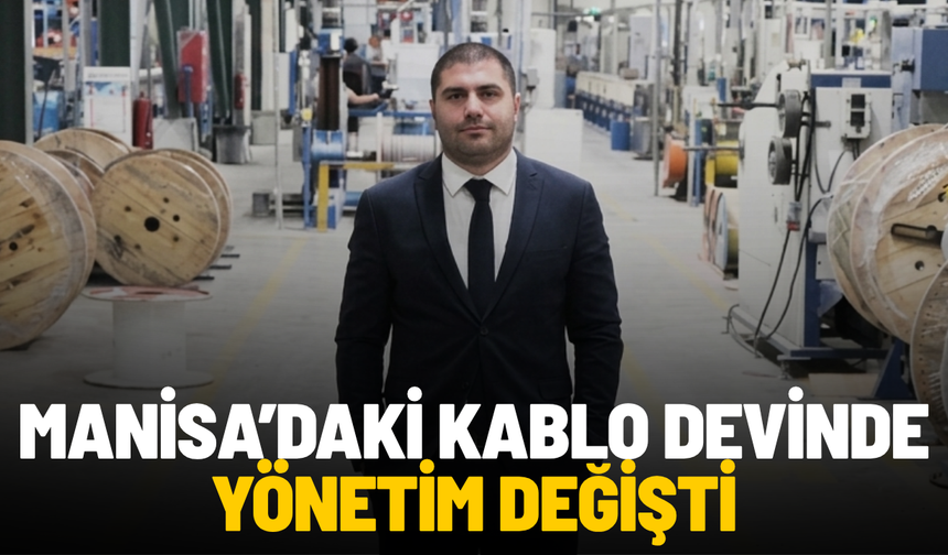 Manisa’daki kablo devinde yönetim değişti
