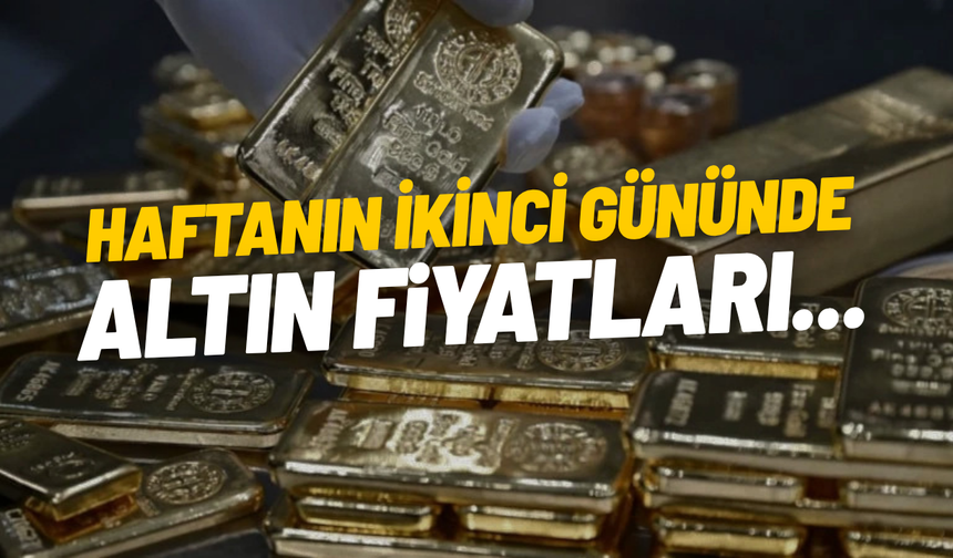 Haftanın ikinci gününde altın fiyatları...