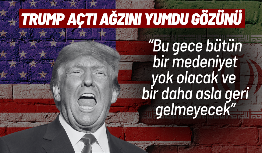 Donald Trump: "İran bu gece yok olacak!"