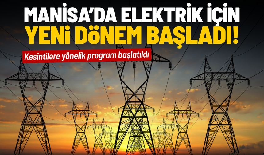 Manisa’da elektrik için yeni dönem başladı