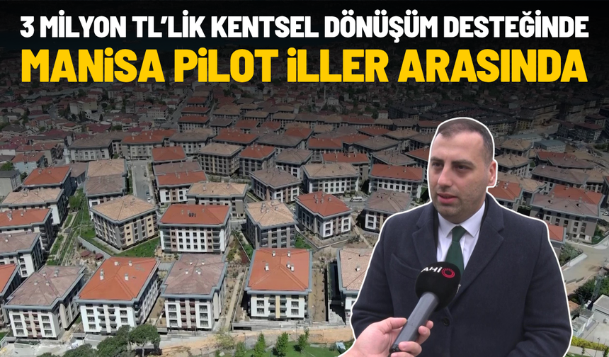 3 milyon TL’lik kentsel dönüşüm desteğinde Manisa pilot iller arasında