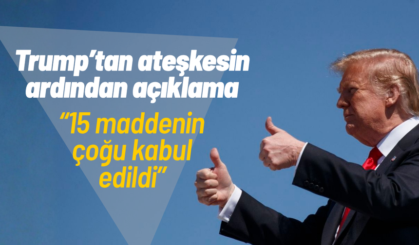 Trump: "15 maddenin çoğu kabul edildi"
