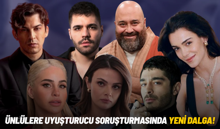 Ünlülere uyuşturucu soruşturmasında yeni dalga!