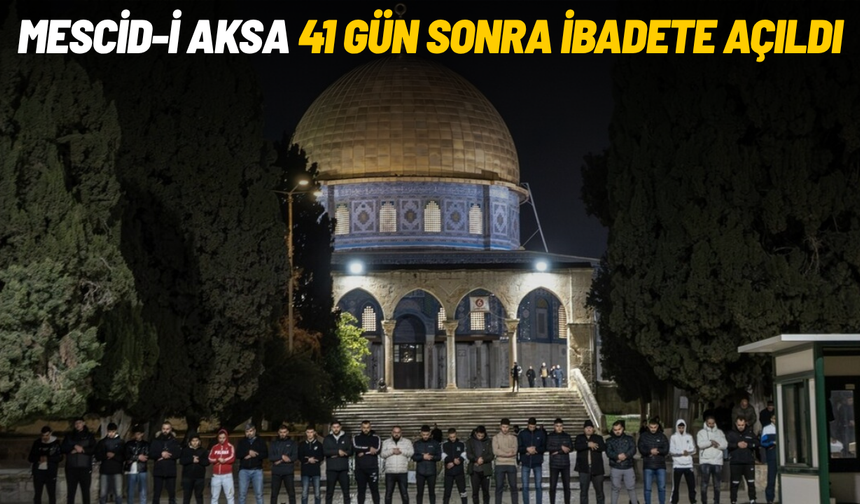 Mescid-i Aksa 41 gün sonra ibadete açıldı
