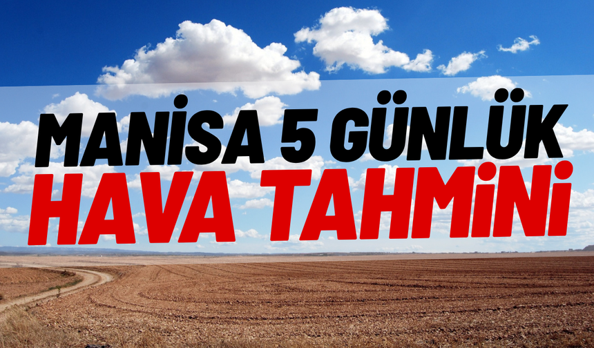 Manisa 5 günlük hava tahmini