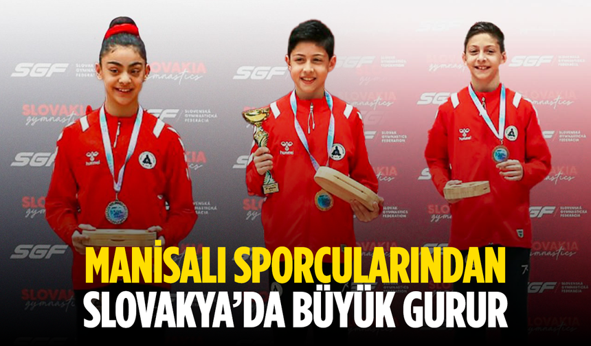 Manisalı Sporcularından Slovakya’da Büyük Gurur