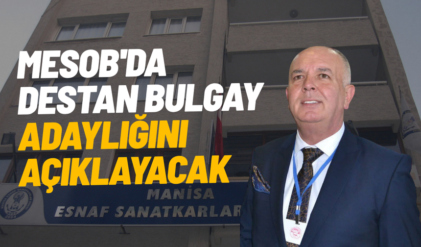 MESOB'da Destan Bulgay adaylığını açıklayacak