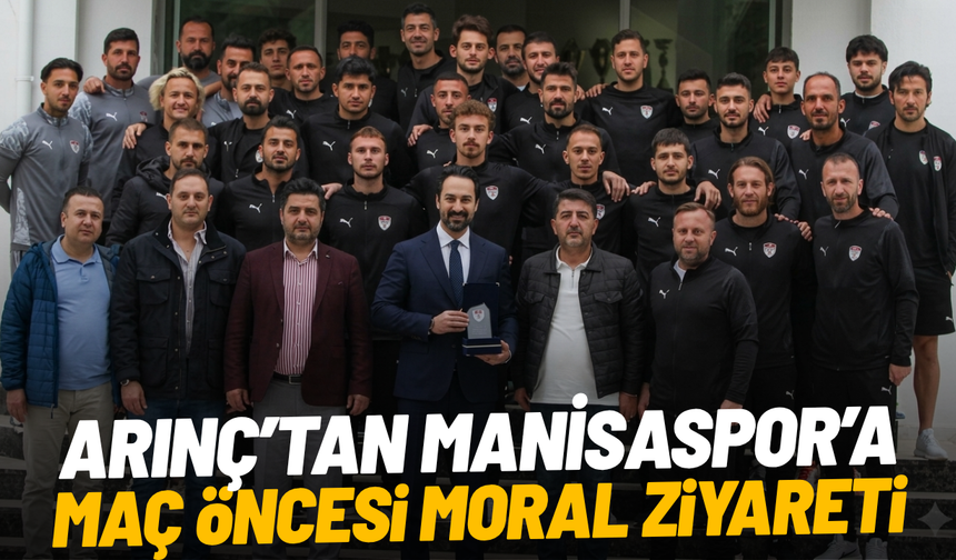 Arınç’tan Manisaspor’a maç öncesi moral ziyareti