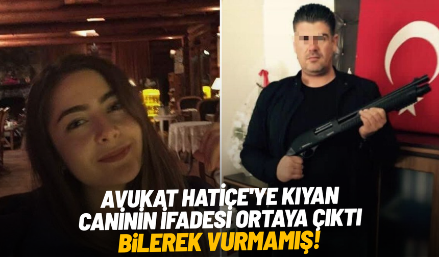 Avukat Hatice'ye kıyan caninin ifadesi ortaya çıktı