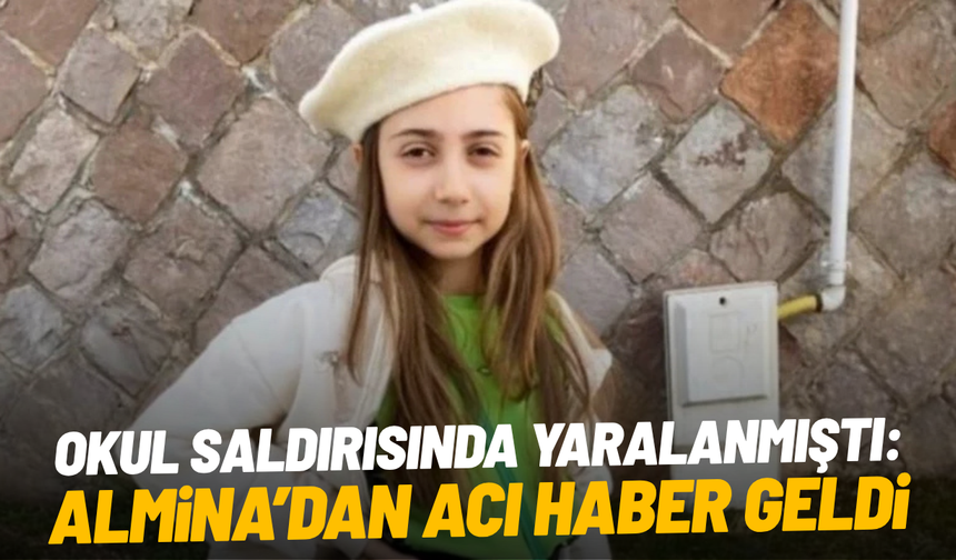 Kahramanmaraş’ta okul saldırısında ağır yaralanan Almina Ağaoğlu vefat etti