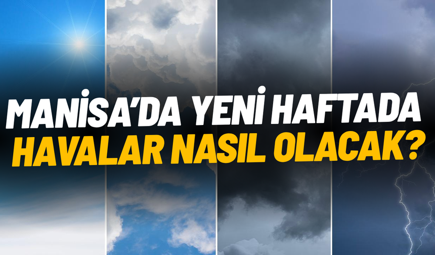 Manisa’da hava ısınıyor: Haftanın sonunda 28°C