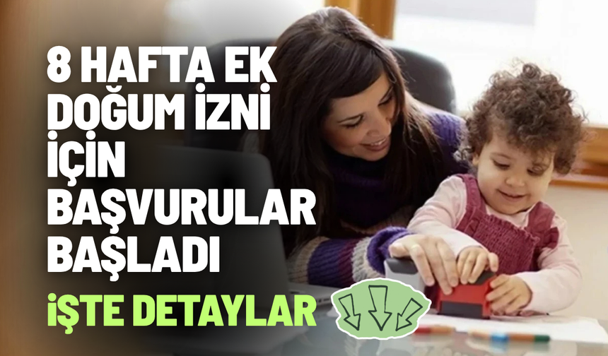 8 hafta ek doğum izni için başvurular başladı