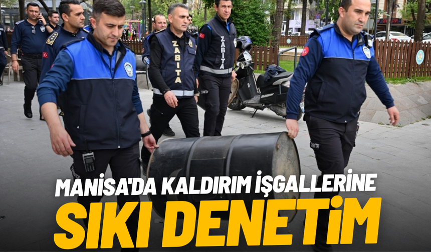 Manisa'da kaldırım işgallerine sıkı denetim