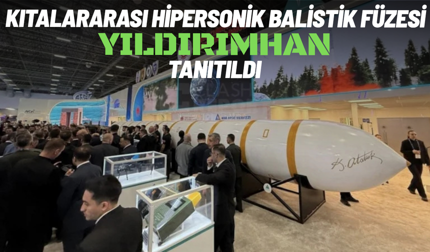 Kıtalararası hipersonik balistik füzesi YILDIRIMHAN tanıtıldı