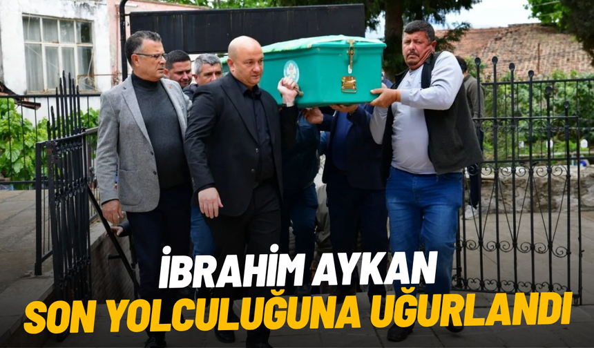 İbrahim Aykan dualarla son yolculuğuna uğurlandı