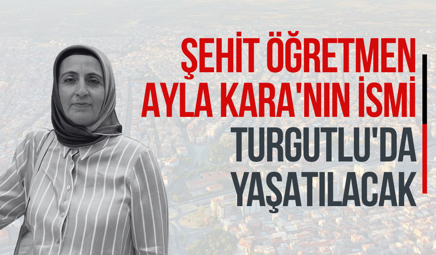 Şehit Öğretmen Ayla Kara'nın ismi Turgutlu'da yaşatılacak