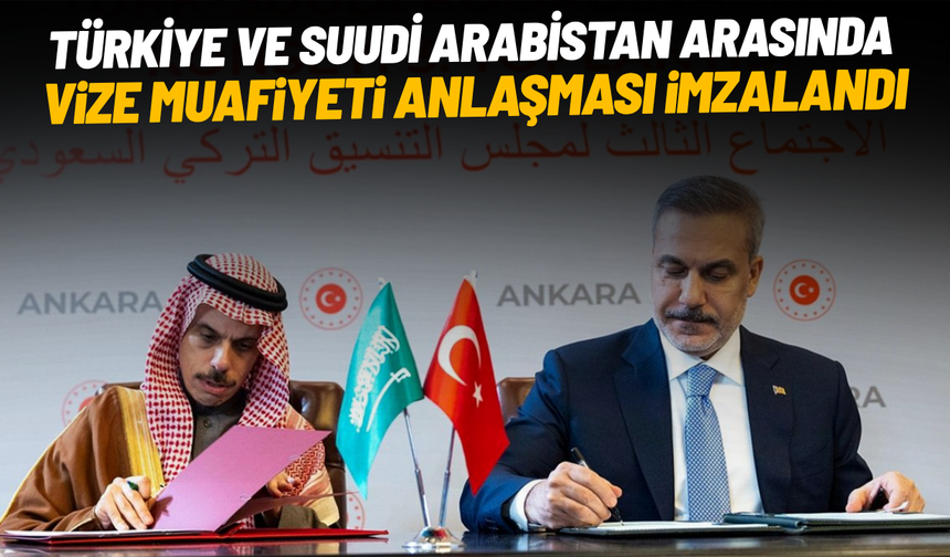 Türkiye ve Suudi Arabistan arasında vize muafiyeti anlaşması imzalandı
