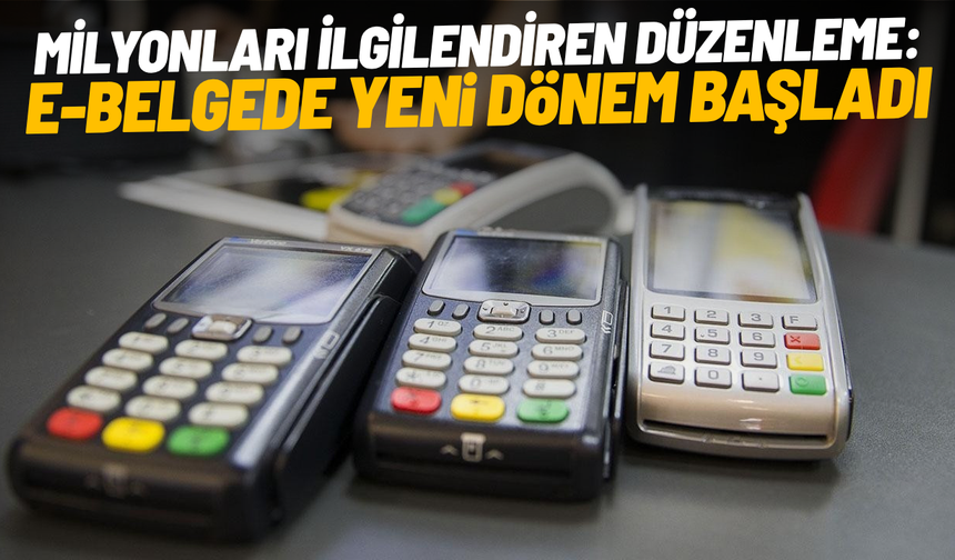 Milyonları ilgilendiren düzenleme: e-Belgede yeni dönem başladı