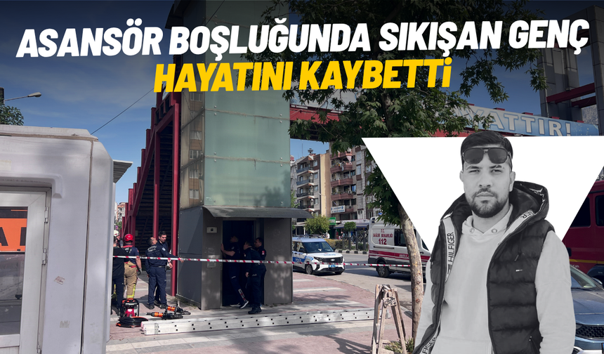 Asansör boşluğunda sıkışan genç hayatını kaybetti