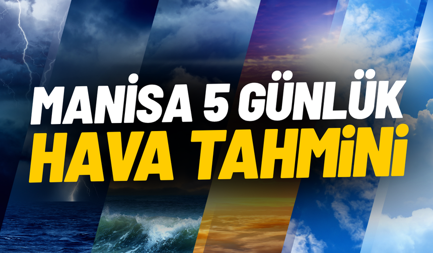 Manisa 5 günlük hava tahmini: Gök gürültülü sağanak yolda