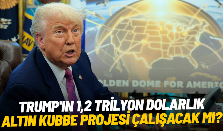 Trump'ın 1,2 trilyon dolarlık Altın Kubbe projesi çalışacak mı?