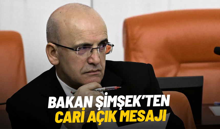 Bakan Şimşek’ten cari açık mesajı: "Nisan ayında düşüş bekleniyor"