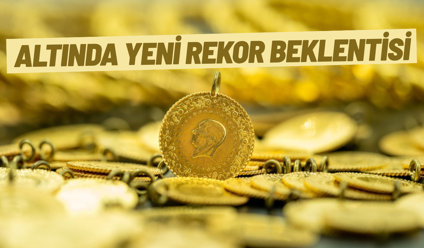Altında yeni rekor beklentisi