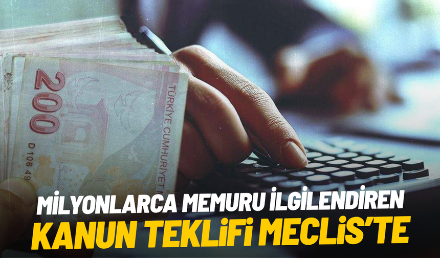 Milyonlarca memuru ilgilendiren kanun teklifi Meclis'te