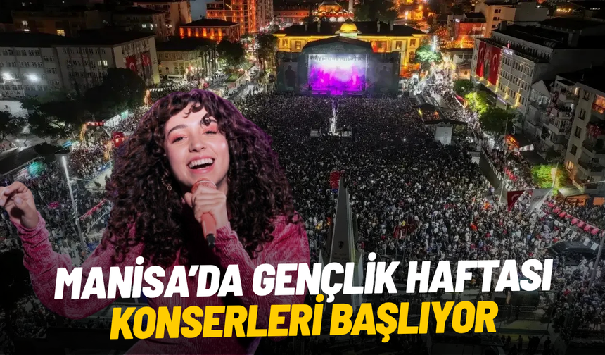 Manisa’da Gençlik Haftası konserleri başlıyor