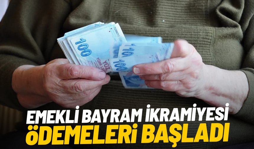 Emekli bayram ikramiyesi ödemeleri başladı