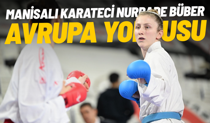Manisalı karateci Nurbade Büber Avrupa yolcusu
