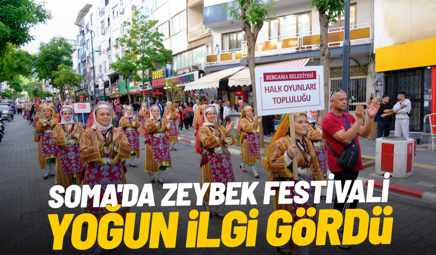 Soma'da Zeybek Festivali yoğun ilgi gördü