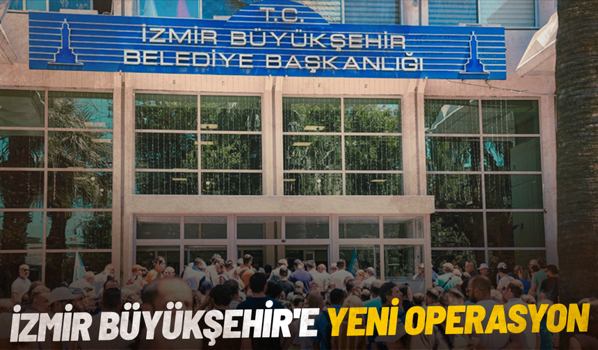 İzmir Büyükşehir'e yeni operasyon