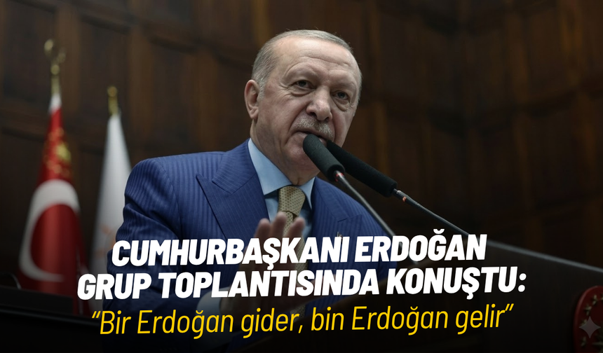 Cumhurbaşkanı Erdoğan: "Bir Tayyip Erdoğan gider, bin Tayyip Erdoğan gelir"