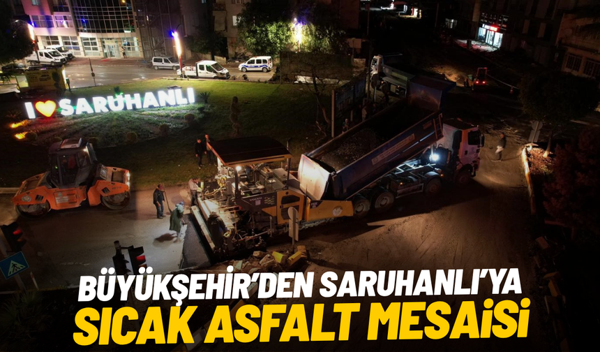 Büyükşehir’den Saruhanlı’ya sıcak asfalt mesaisi