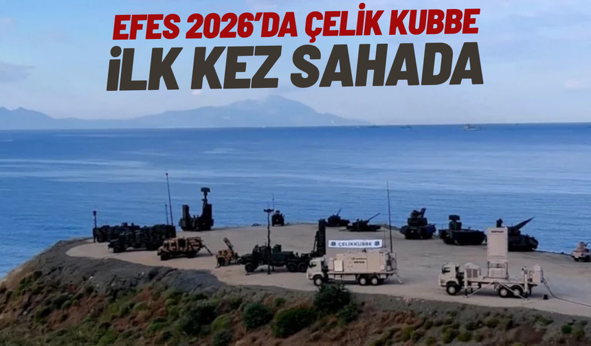 EFES 2026’da Çelik Kubbe ilk kez sahada