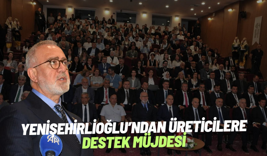 Yenişehirlioğlu’ndan üreticilere destek müjdesi