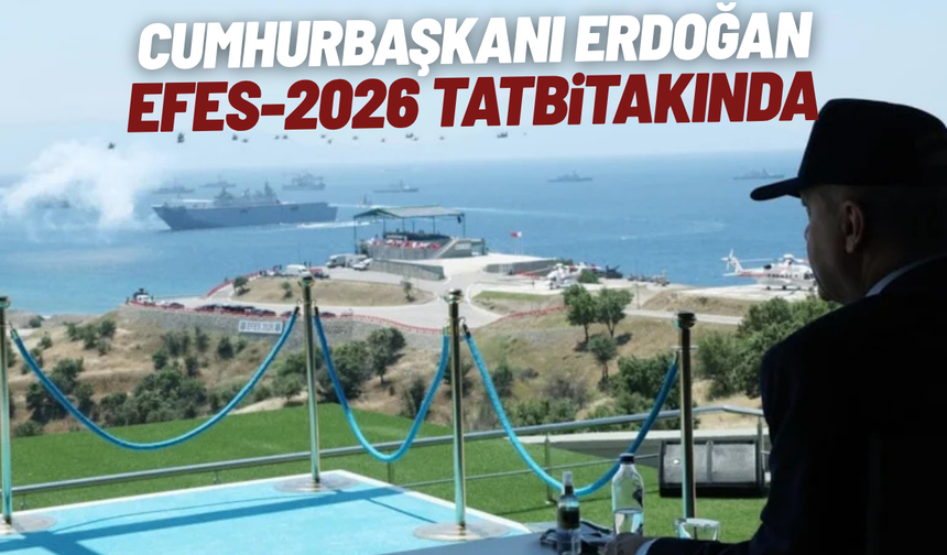 Cumhurbaşkanı Erdoğan, EFES-2026 Tatbikatı'nda