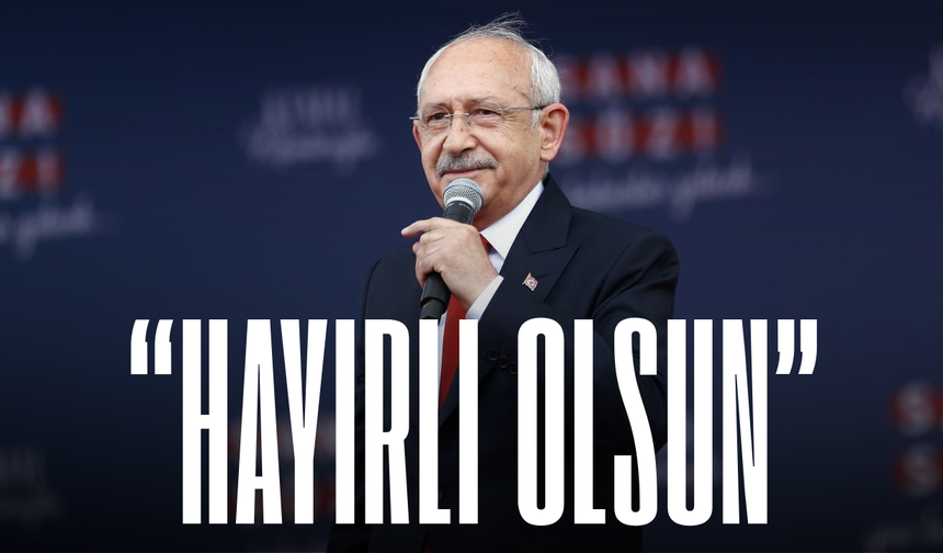 Kılıçdaroğlu'ndan ilk açıklama: "Hayırlı olsun"