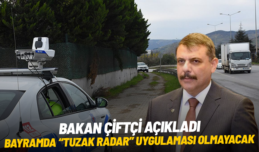 Mustafa Çiftçi: "Bayramda 'Tuzak radar' uygulaması yapılmayacak"