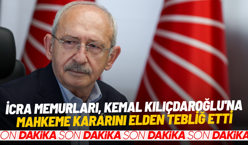 İcra memurları, Kemal Kılıçdaroğlu'na mahkeme kararını elden tebliğ etti