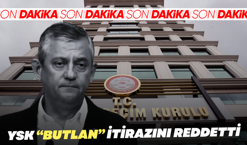 SON DAKİKA... YSK, CHP'nin "butlan" itirazını reddetti