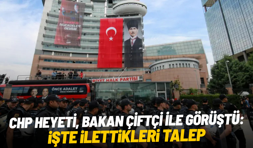 CHP heyeti, Bakan Çiftçi ile görüştü: İşte ilettikleri talep