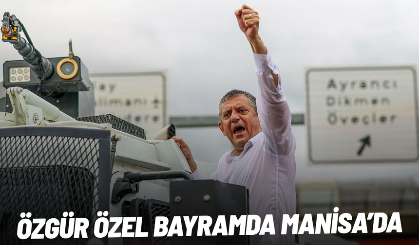 Özgür Özel bayramda Manisa’ya geliyor